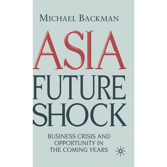 Asia Future Shock: Business Crisis and Opportunity in the Coming Years, (Hardcover)
