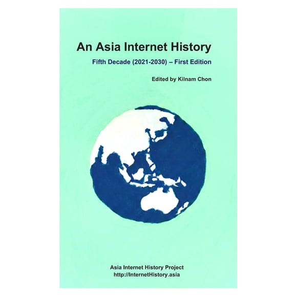 Asia Internet History An Asia Internet History - Fifth Decade (2021-2030) - First Edition, Book 1, (Paperback)
