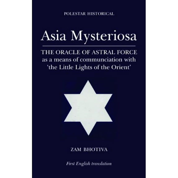 Pre-Owned Asia Mysteriosa: The Oracle of Astral Force As A Means of Communication With 'The Little Lights Of The Orient' (Polair Historical) Paperback