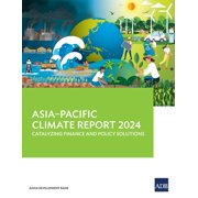 Asia-Pacific Climate Report 2024 Catalyzing Finance and Policy Solutions, Paperback