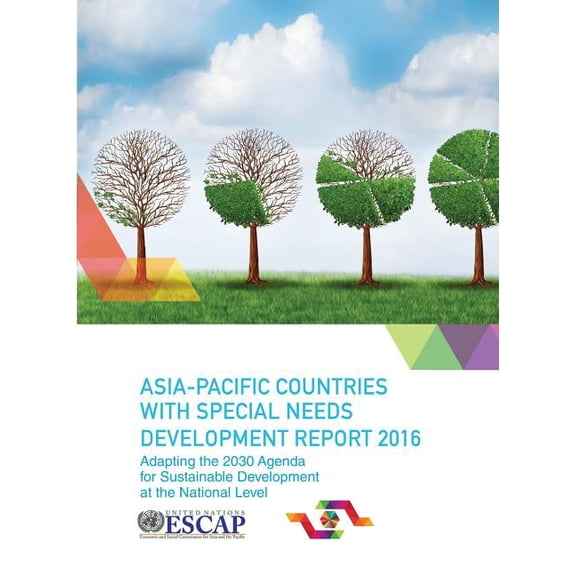 Asia Pacific Countries with Special Needs Development Report 2016 : Adapting the 2030 Agenda for Sustainable Development at the National Level (Paperback)