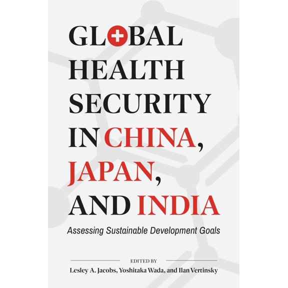 Asia Pacific Legal Culture and Globalization: Global Health Security in China, Japan, and India : Assessing Sustainable Development Goals (Hardcover)