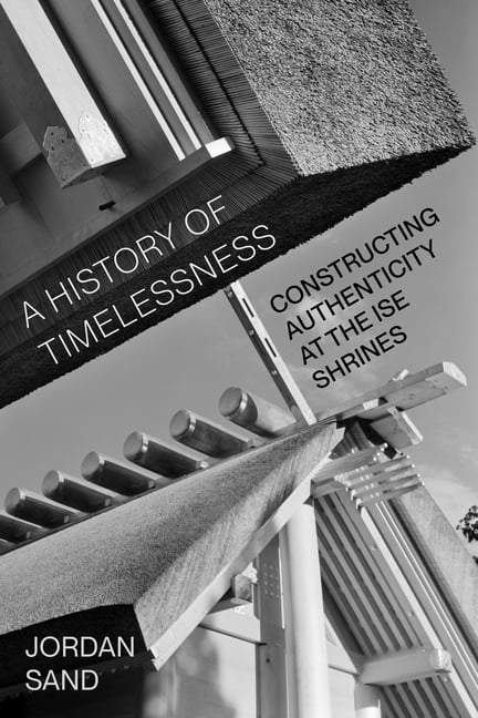 Asia Pacific Modern A History of Timelessness: Constructing Authenticity at the Ise Shrines Volume 24, (Hardcover)