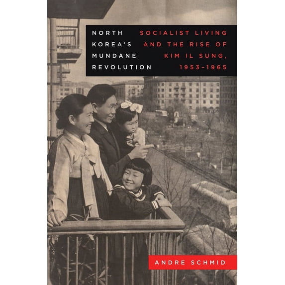 Asia Pacific Modern North Korea's Mundane Revolution: Socialist Living and the Rise of Kim Il Sung, 1953-1965 Volume 19, (Paperback)