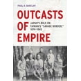 thumbnail image 1 of Asia Pacific Modern Outcasts of Empire: Japan's Rule on Taiwan's Savage Border, 1874-1945 Volume 16, Book 16, (Paperback), 1 of 1