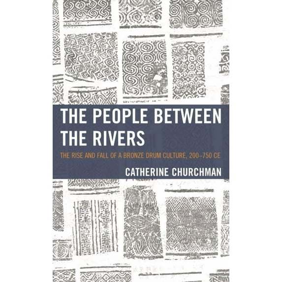 Asia/Pacific/Perspectives People between the Rivers: The Rise and Fall of a Bronze Drum Culture, 200-750 CE, (Hardcover)