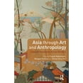thumbnail image 1 of Asia Through Art and Anthropology: Cultural Translation Across Borders, (Paperback), 1 of 1