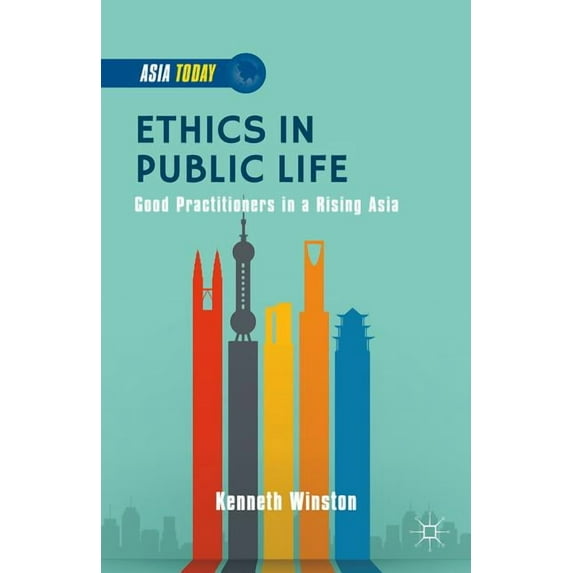 Asia Today Ethics in Public Life: Good Practitioners in a Rising Asia, (Hardcover)
