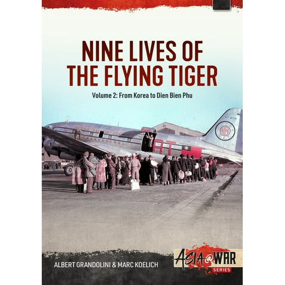 Asia@War Nine Lives of the Flying Tiger: Volume 2 - From Korea to Dien Bien Phu, (Paperback)