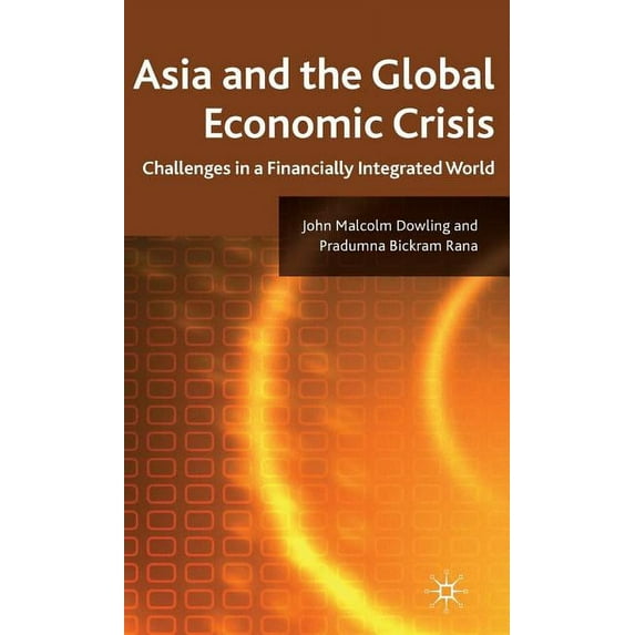 Asia and the Global Economic Crisis: Challenges in a Financially Integrated World, (Hardcover)