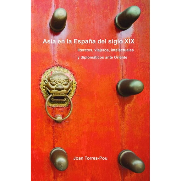 Foro Hispnico Asia En La Espaa del Siglo XIX: Literatos, Viajeros, Intelectuales Y Diplomticos Ante Oriente, Book 46, (Paperback)