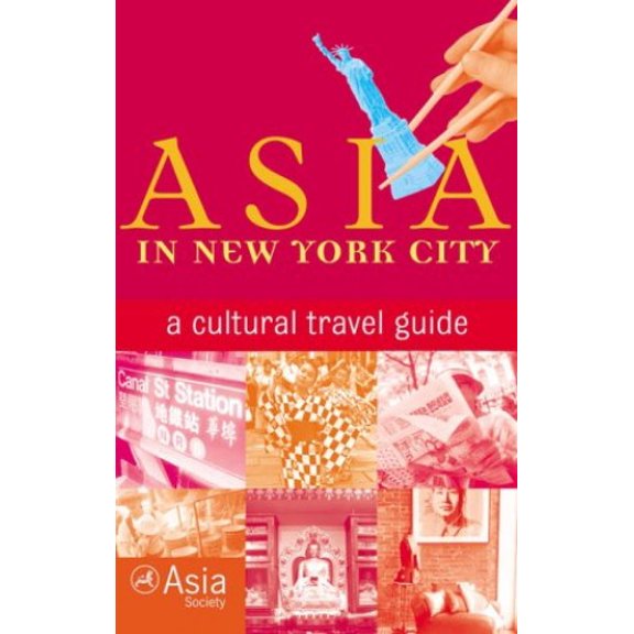 Pre-Owned Asia in New York City: A Cultural Travel Guide (Paperback) by The Asia Society