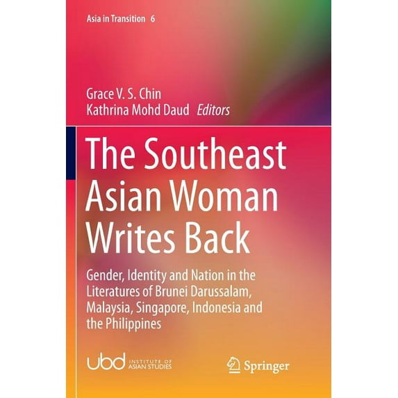 Asia in Transition The Southeast Asian Woman Writes Back: Gender, Identity and Nation in the Literatures of Brunei Darussalam, Malaysia, Si, Book 6, (Paperback)