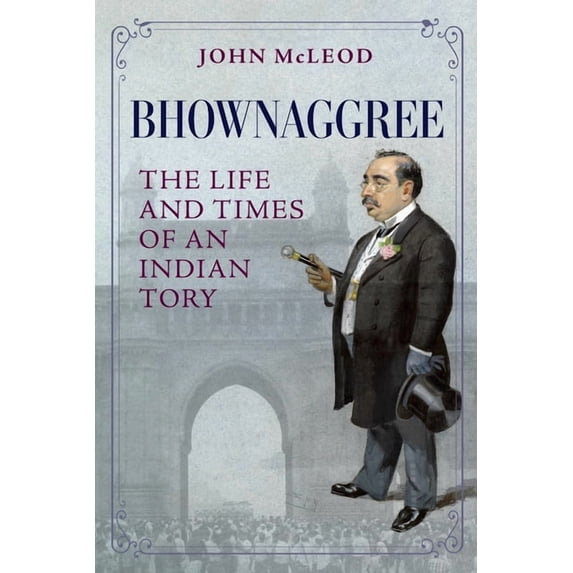 Asia in the New Millennium Bhownaggree: The Life and Times of an Indian Tory, (Paperback)