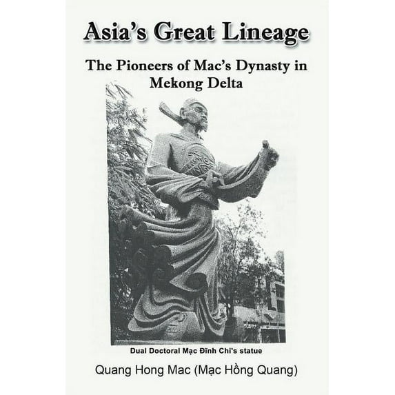 Asia's Great Lineage: The Pioneers of Mac's Dynasty in Mekong Delta, (Paperback)