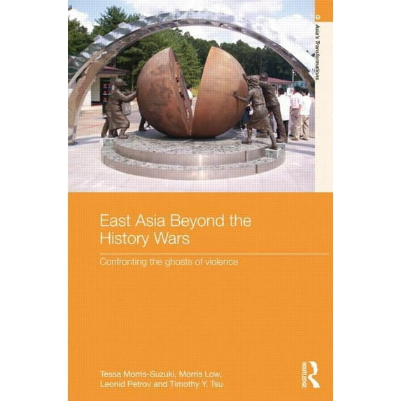Asia's Transformations East Asia Beyond the History Wars: Confronting the Ghosts of Violence, (Hardcover)
