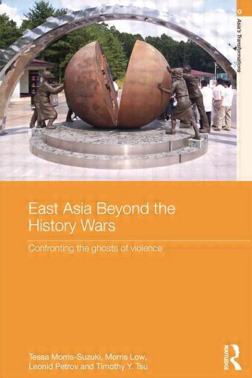 Asia's Transformations East Asia Beyond the History Wars: Confronting the Ghosts of Violence, (Paperback)