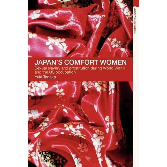 Asia's Transformations (Paperback) Japan's Comfort Women: Sexual Slavery and Prostitution During World War II and the Us Occupation, (Paperback)