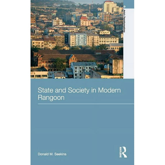 Asia's Transformations State and Society in Modern Rangoon, (Hardcover)