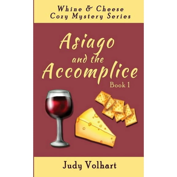 Asiago and the Accomplice (Whine and Cheese Cozy Mystery Series) (Volume 1)