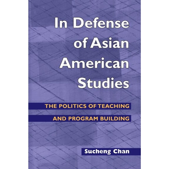 Asian American Experience: In Defense of Asian American Studies : The Politics of Teaching and Program Building (Paperback)