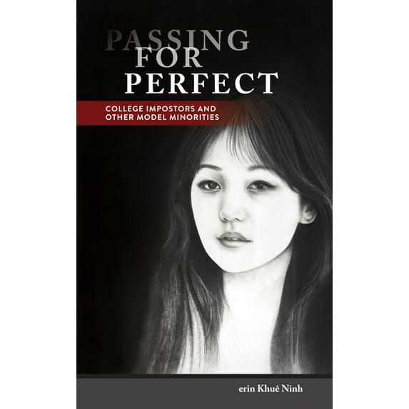 Asian American History & Cultu: Passing for Perfect : College Impostors and Other Model Minorities (Hardcover)