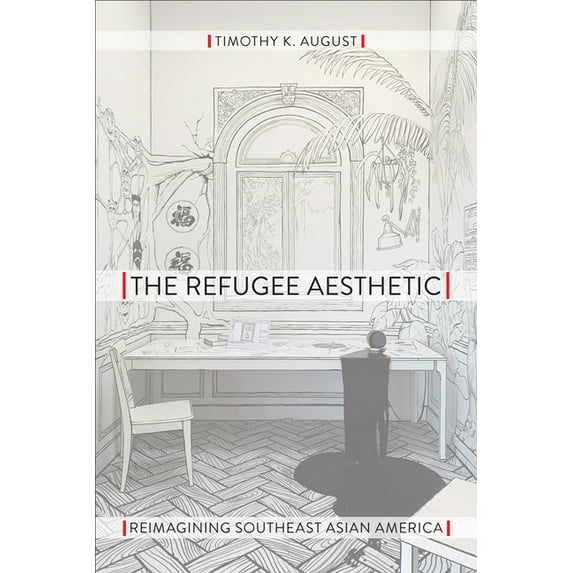 Asian American History & Cultu The Refugee Aesthetic: Reimagining Southeast Asian America, (Hardcover)