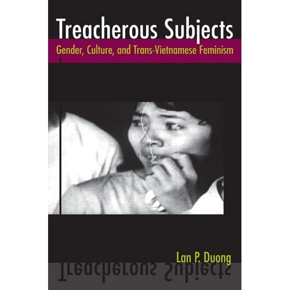 Asian American History & Cultu: Treacherous Subjects : Gender, Culture, and Trans-Vietnamese Feminism (Hardcover)