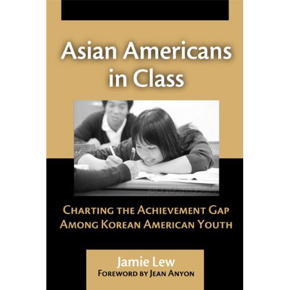 Pre-Owned Asian Americans in Class: Charting the Achievement Gap Among Korean American Youth