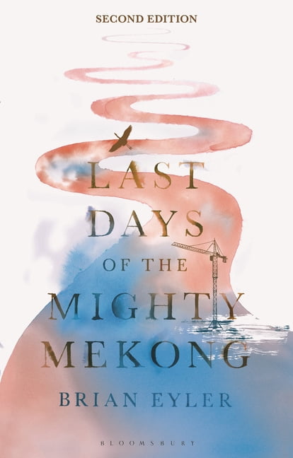 Asian Arguments Last Days of the Mighty Mekong, Second Edition: What's at Stake for Southeast Asia's Great River?, (Hardcover)