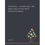 Asian Century... on a Knife-edge A 360 Degree Analysis of Asias Recent Economic Development, Paperback