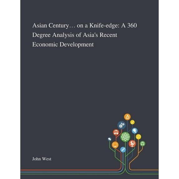 Asian Century... on a Knife-edge: A 360 Degree Analysis of Asia's Recent Economic Development (Paperback)