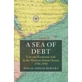 thumbnail image 1 of Asian Connections A Sea of Debt: Law and Economic Life in the Western Indian Ocean, 1780-1950, (Hardcover), 1 of 1