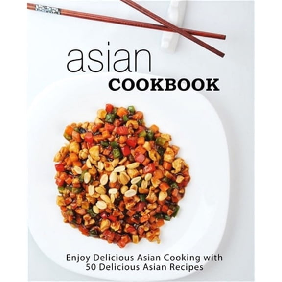 Asian Cookbook: Enjoy Delicious Asian Cooking with Over 90 Delicious Asian Recipes (2nd Edition)