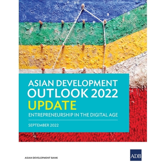 Asian Development Outlook (Ado) Asian Development Outlook (Ado) 2022 Update: Entrepreneurship in the Digital Age, (Paperback)