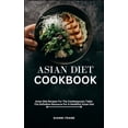 thumbnail image 1 of Asian Diet Cookbook: Asian Diet Recipes For The Contemporary Table: The Definitive Resource For A Healthful Asian Diet (Paperback), 1 of 1
