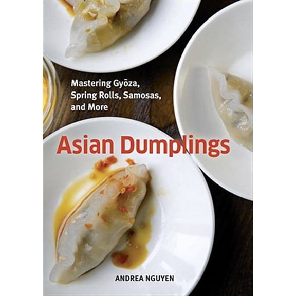 Pre-Owned Asian Dumplings: Mastering Gyoza, Spring Rolls, Pot Stickers and More: Mastering Gyoza, Spring Rolls, Samosas, and More [A Cookbook] by Andrea Nguyen (Paperback), English