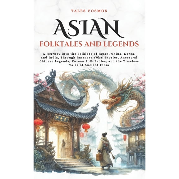 Tales Cosmos Asian Folktales and Legends: A Journey into the Folklore of Japan, China, Korea, and India, Through Japanese Y, (Paperback)