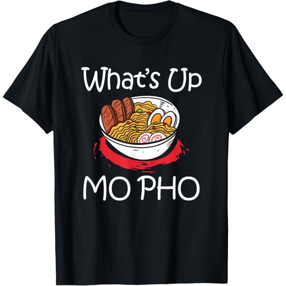 Asian Food Pho Soup What Up Mo Pho Vietnamese Pho Noodles T-Shirt