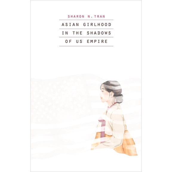 Asian Girlhood in the Shadows of Us Empire, (Paperback)