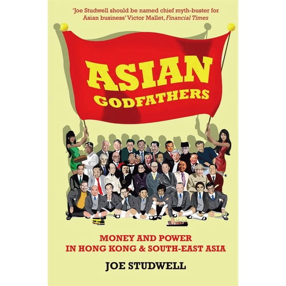 Asian Godfathers : Money and Power in Hong Kong and South East Asia