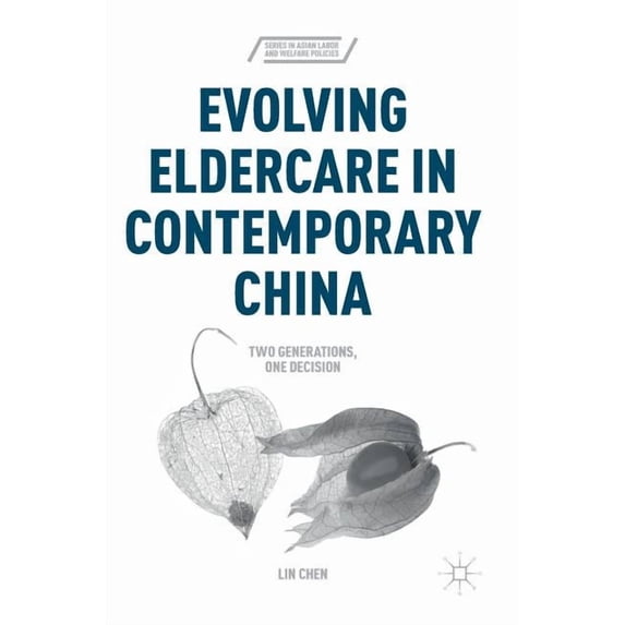 Asian Labor and Welfare Policies Evolving Eldercare in Contemporary China: Two Generations, One Decision, (Hardcover)