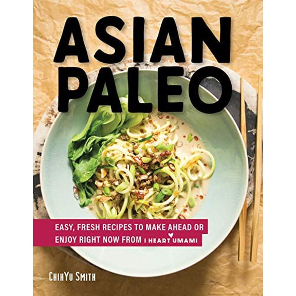 Pre-Owned Asian Paleo: Easy, Fresh Recipes to Make Ahead or Enjoy Right Now from I Heart Umami (Hardcover) 1682682617 9781682682616