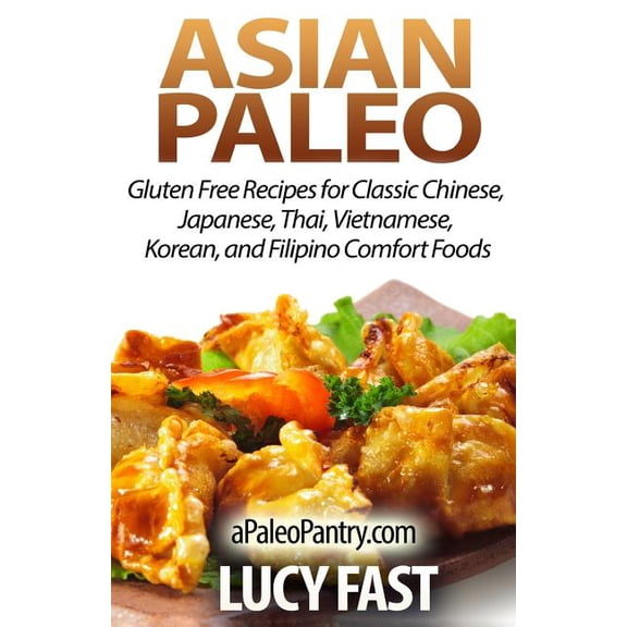Paleo Diet Solution: Asian Paleo: Gluten Free Recipes for Classic Chinese, Japanese, Thai, Vietnamese, Korean, and Filipino Comfort Foods (Paperback)