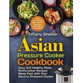 thumbnail image 1 of Asian Pressure Cooker Cookbook: Easy and Healthy Asian Multicooker Recipes Made Fast with Your Electric Pressure Cooker. Over 120 Chicken, Beef, Noodle, Vegetarian Meals in One Book (Paperback), 1 of 1