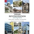 thumbnail image 1 of Asian Revitalization : Adaptive Reuse in Hong Kong, Shanghai, and Singapore (Paperback), 1 of 1