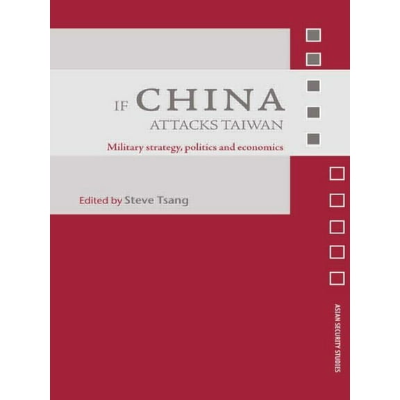Asian Security Studies If China Attacks Taiwan: Military Strategy, Politics and Economics, (Paperback)