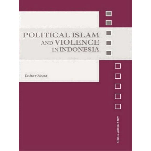 Asian Security Studies Political Islam and Violence in Indonesia, (Paperback)