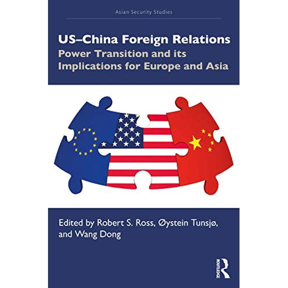 Pre-Owned US-China Foreign Relations: Power Transition and its Implications for Europe and Asia (Paperback) by Robert S Ross, ystein Tunsj, Dong Wang
