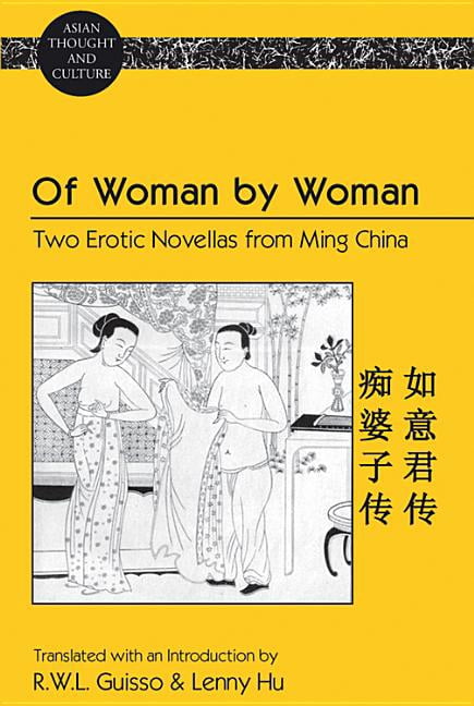 Asian Thought and Culture Of Woman by Woman: Two Erotic Novellas from Ming China- Translated with an Introduction by R.W.L. Guisso and Lenny Hu, Book 66, (Hardcover)